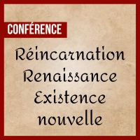 Conférence - Réincarnation, renaissance, existence nouvelle